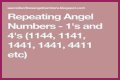 
Repeating Angel Numbers -  1's and 4's  (1144, 1141, 1441, 1441, 4411 etc)
